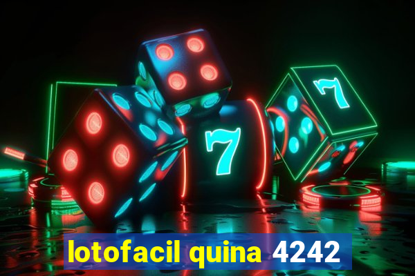 lotofacil quina 4242